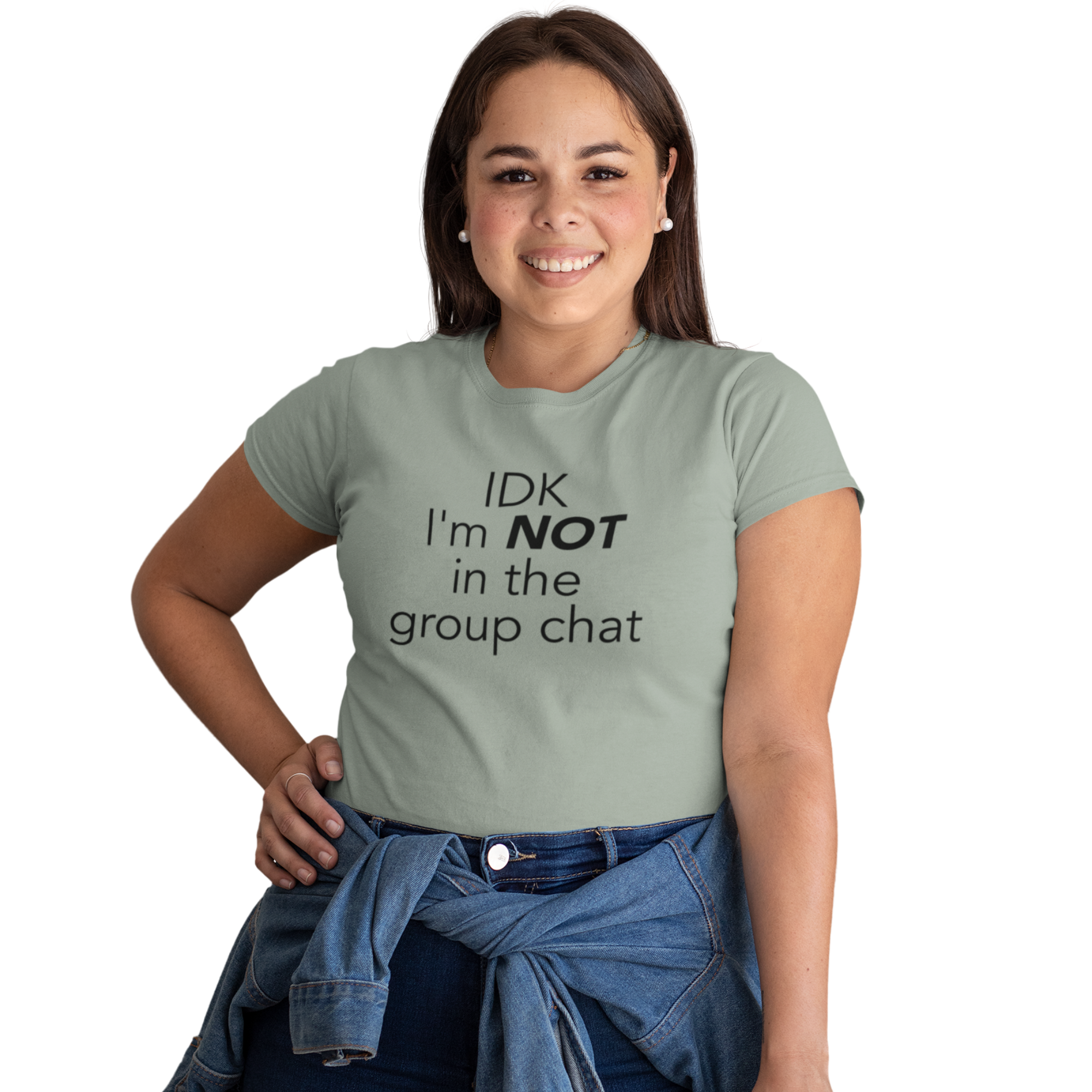 Close-up of text design “IDK I’m NOT in the group chat” on cotton t-shirt